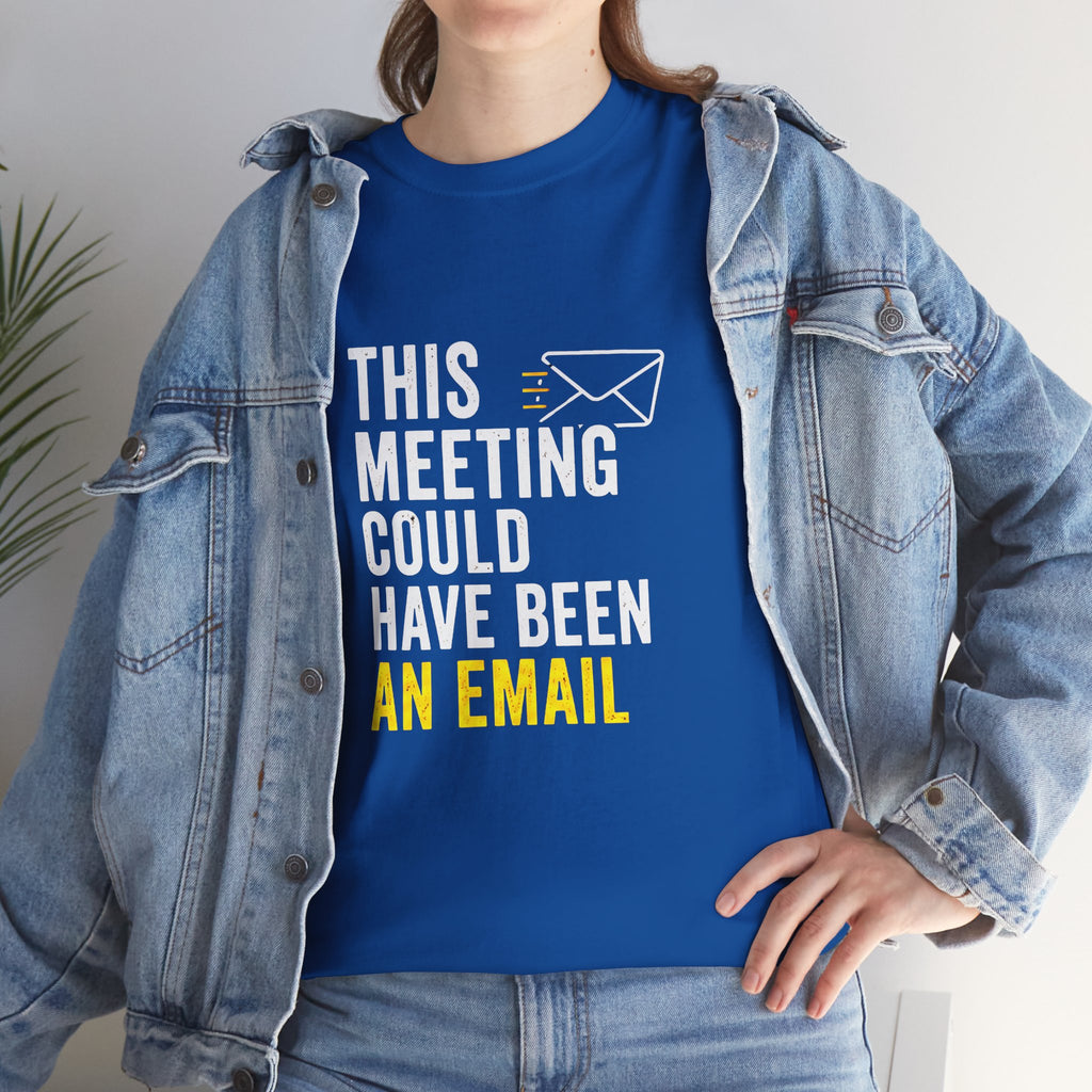 This Meeting Could Have Been an Email T-Shirt | Funny Office Shirt for Coworkers & Remote Workers