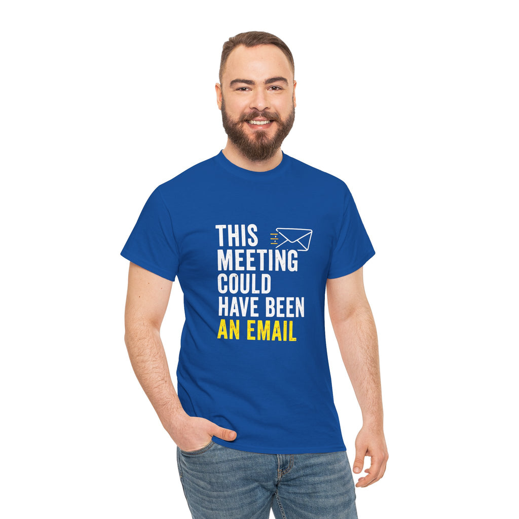 This Meeting Could Have Been an Email T-Shirt | Funny Office Shirt for Coworkers & Remote Workers