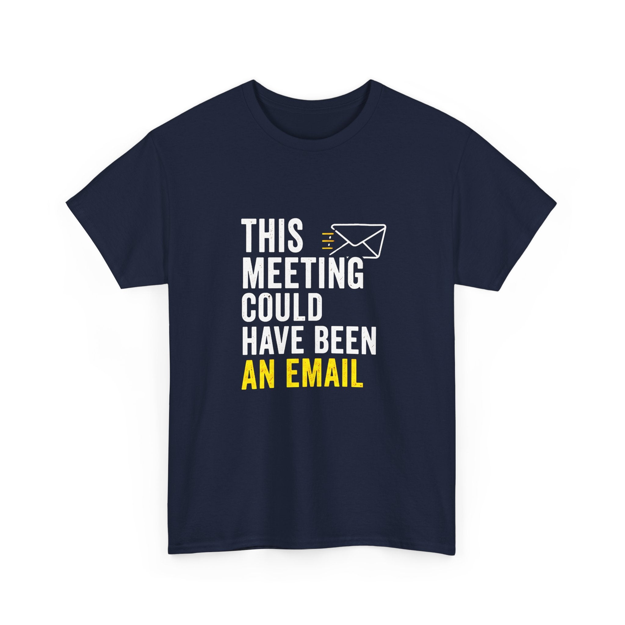 This Meeting Could Have Been an Email T-Shirt | Funny Office Shirt for Coworkers & Remote Workers