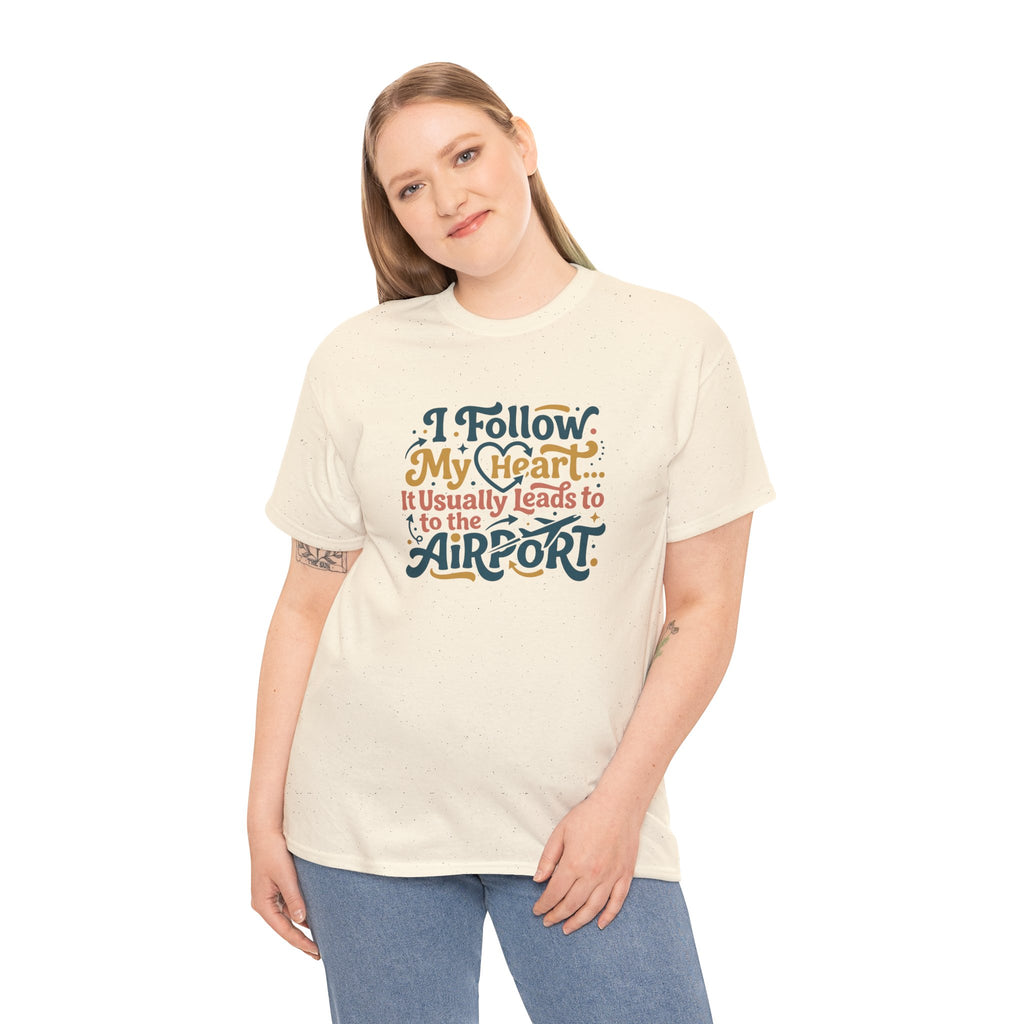 I Follow My Heart… It Usually Leads to the Airport T-Shirt | Funny Travel Shirt for Wanderlust Travelers