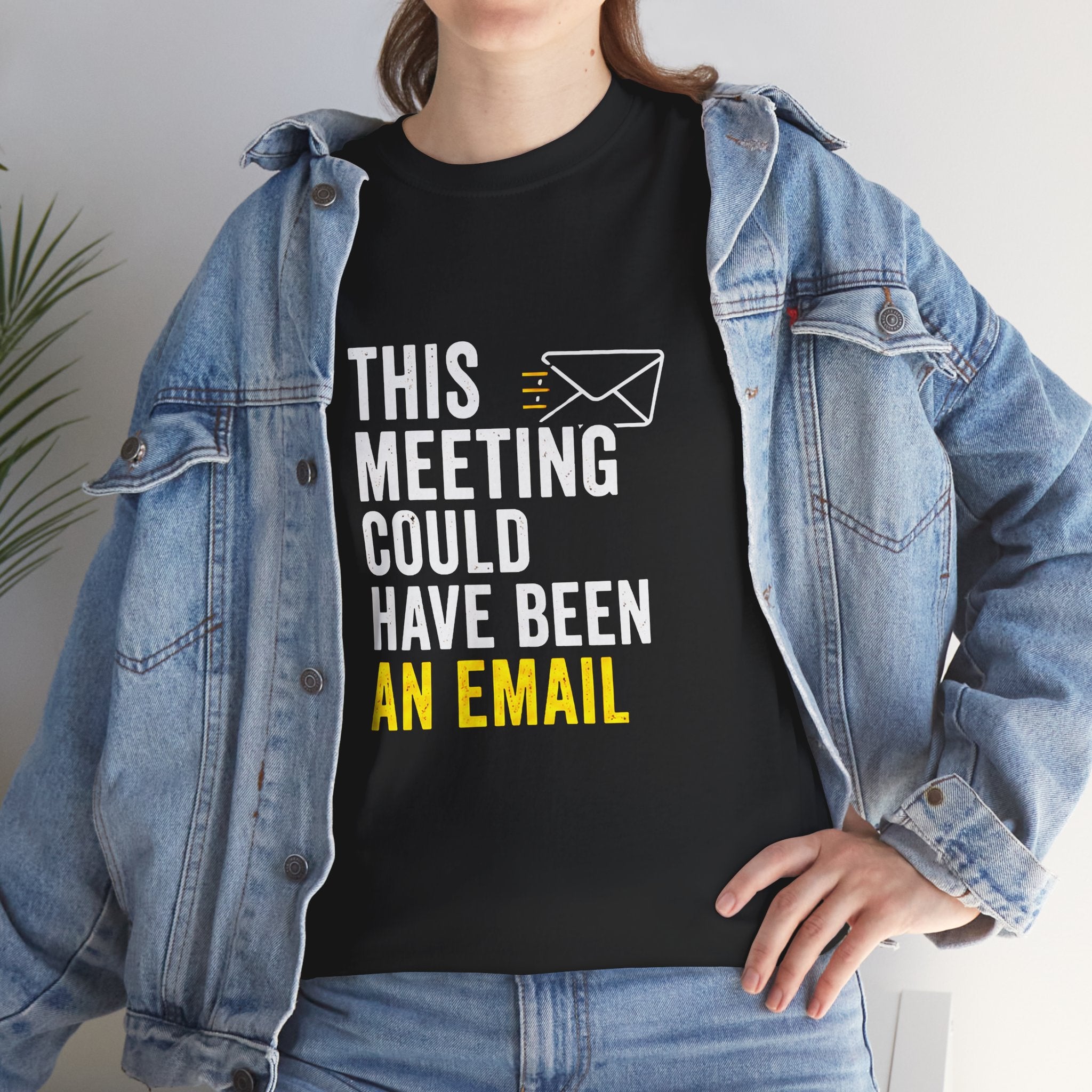 This Meeting Could Have Been an Email T-Shirt | Funny Office Shirt for Coworkers & Remote Workers