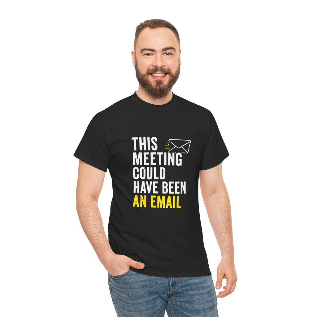 This Meeting Could Have Been an Email T-Shirt | Funny Office Shirt for Coworkers & Remote Workers