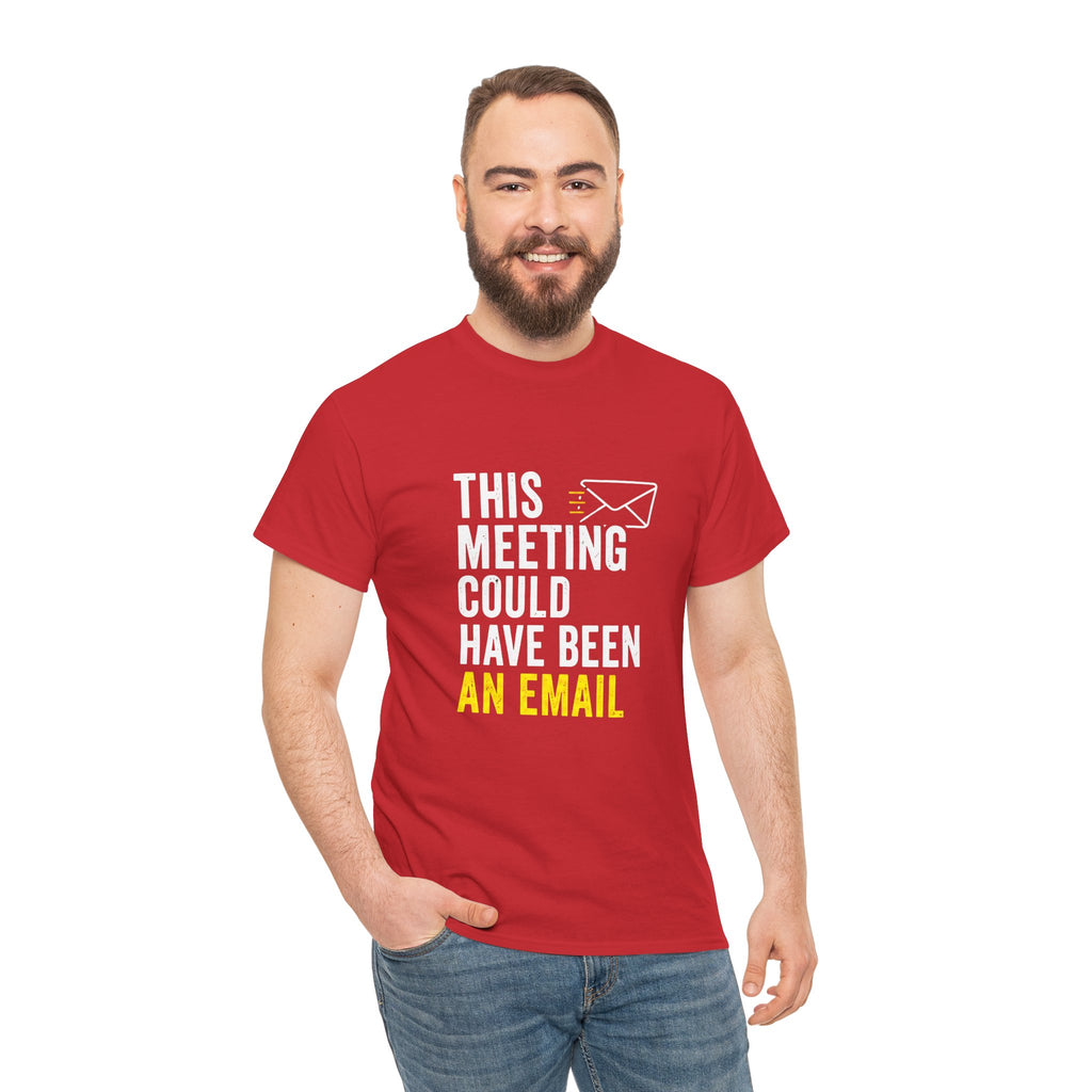 This Meeting Could Have Been an Email T-Shirt | Funny Office Shirt for Coworkers & Remote Workers