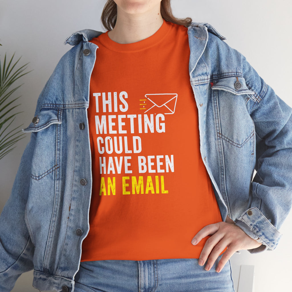 This Meeting Could Have Been an Email T-Shirt | Funny Office Shirt for Coworkers & Remote Workers