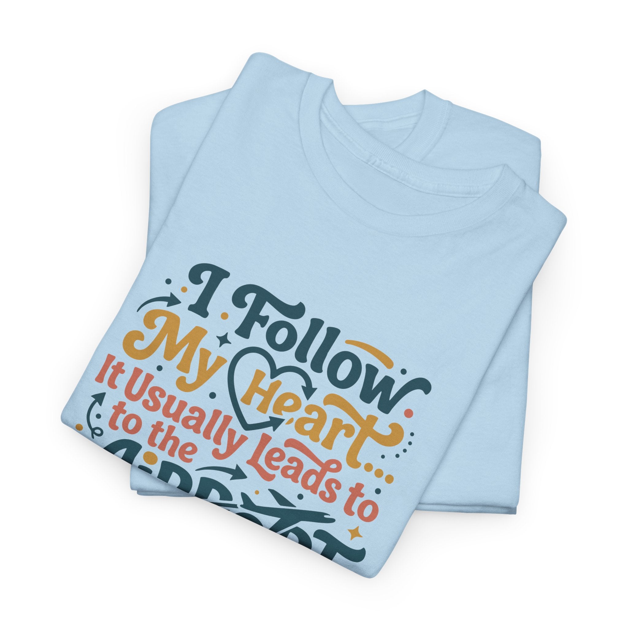 I Follow My Heart… It Usually Leads to the Airport T-Shirt | Funny Travel Shirt for Wanderlust Travelers