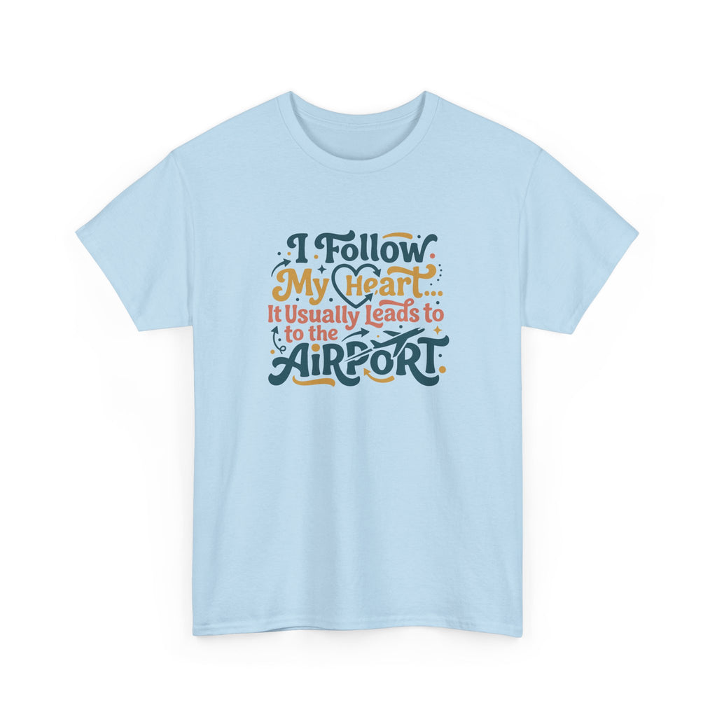 I Follow My Heart… It Usually Leads to the Airport T-Shirt | Funny Travel Shirt for Wanderlust Travelers