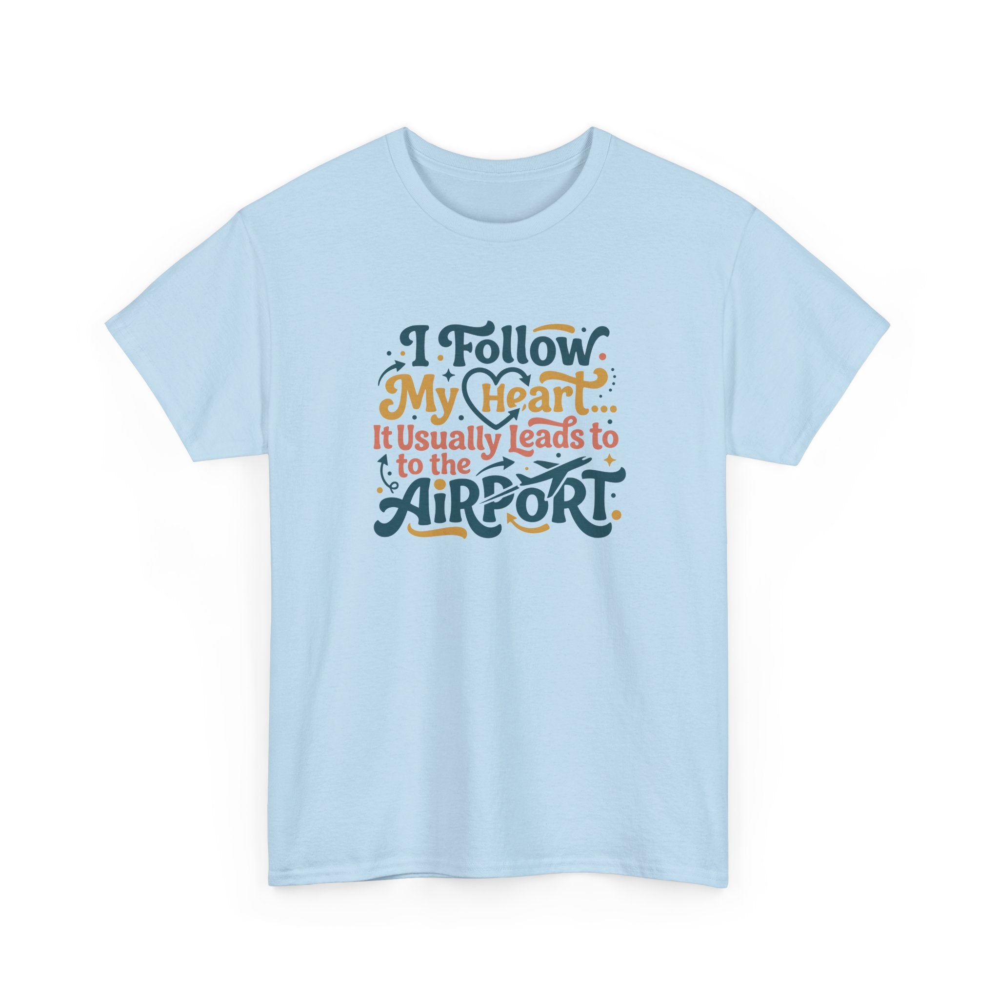 I Follow My Heart… It Usually Leads to the Airport T-Shirt | Funny Travel Shirt for Wanderlust Travelers