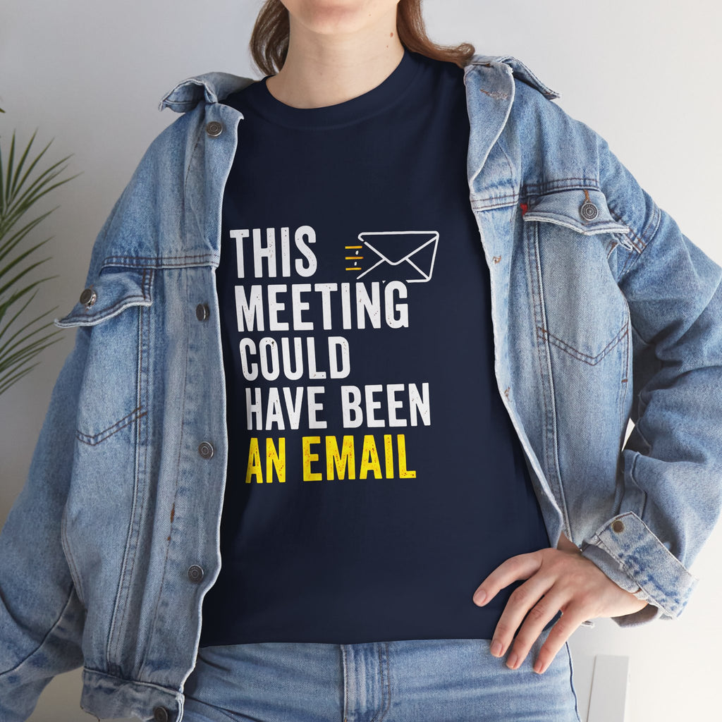 This Meeting Could Have Been an Email T-Shirt | Funny Office Shirt for Coworkers & Remote Workers