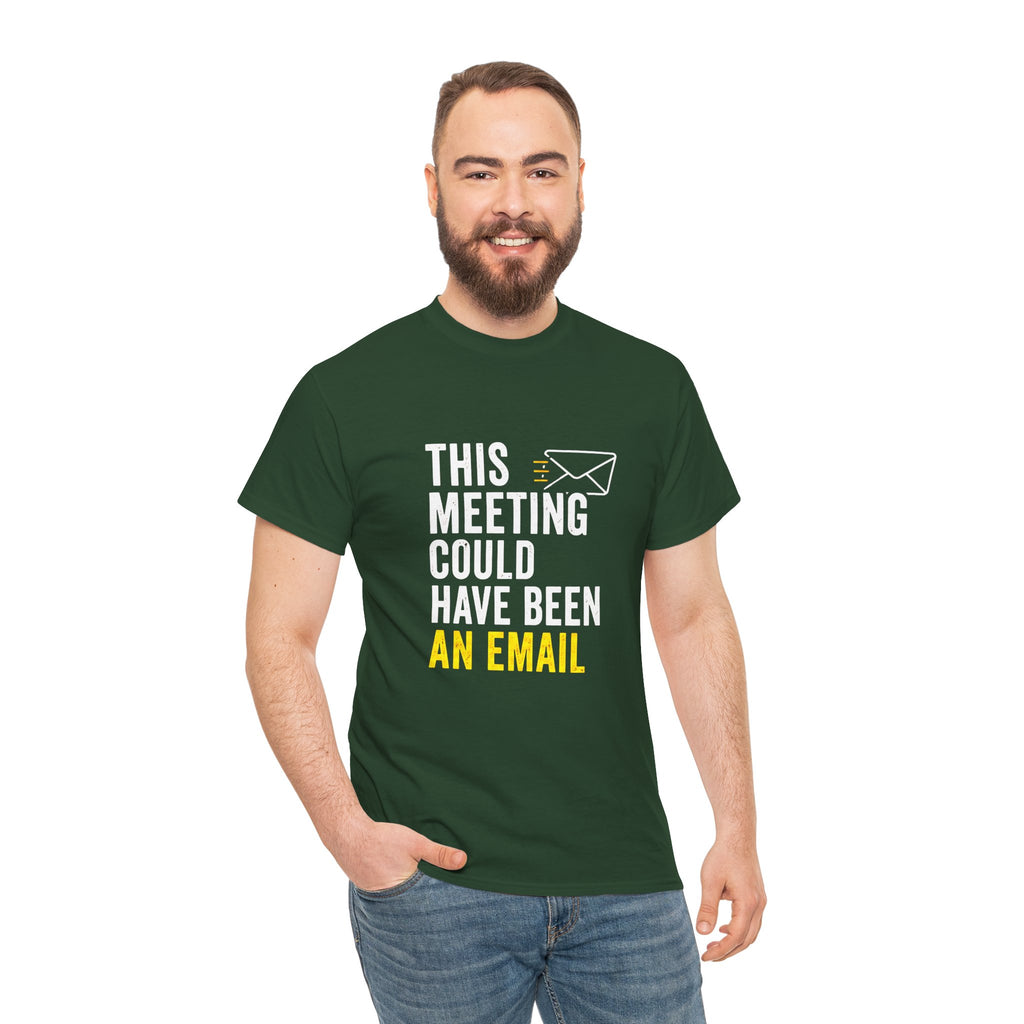 This Meeting Could Have Been an Email T-Shirt | Funny Office Shirt for Coworkers & Remote Workers
