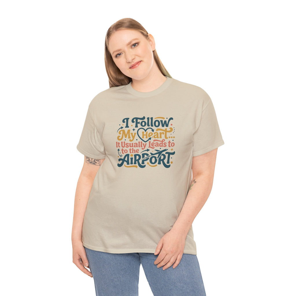 I Follow My Heart… It Usually Leads to the Airport T-Shirt | Funny Travel Shirt for Wanderlust Travelers