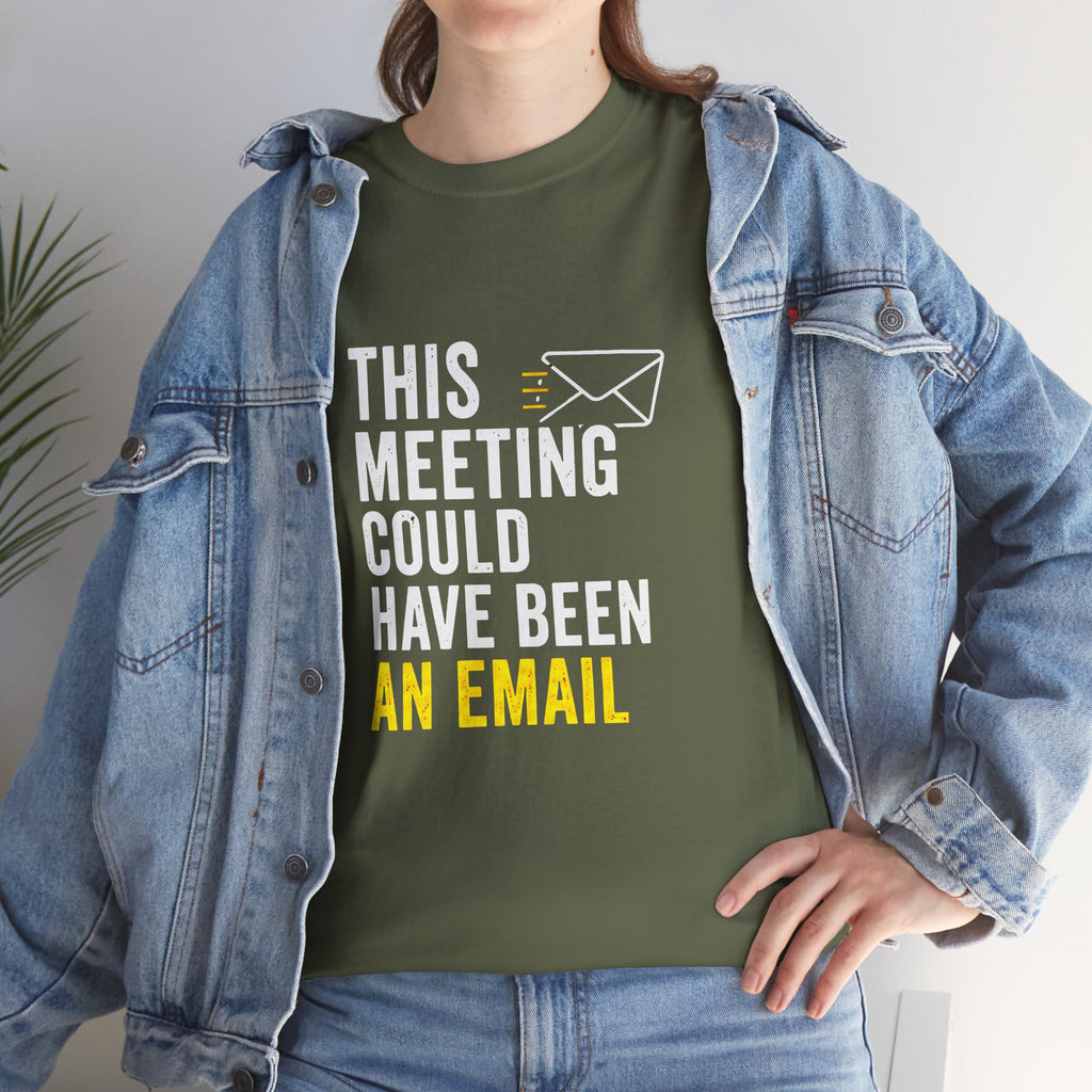 This Meeting Could Have Been an Email T-Shirt | Funny Office Shirt for Coworkers & Remote Workers