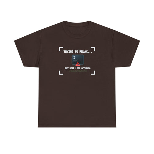 "Trying to Relax... But Real Life Occurred" Graphic Tee | Funny Software Engineer T-Shirt