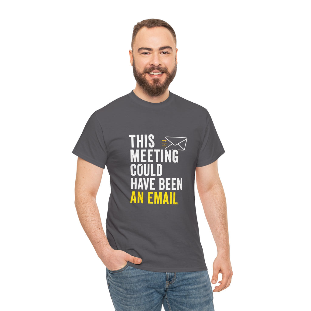 This Meeting Could Have Been an Email T-Shirt | Funny Office Shirt for Coworkers & Remote Workers