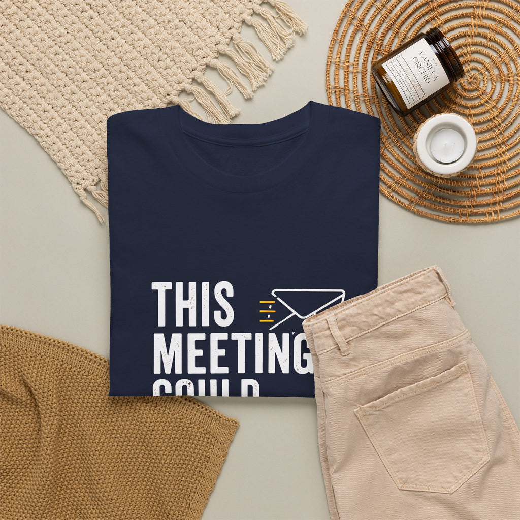 This Meeting Could Have Been an Email T-Shirt | Funny Office Shirt for Coworkers & Remote Workers