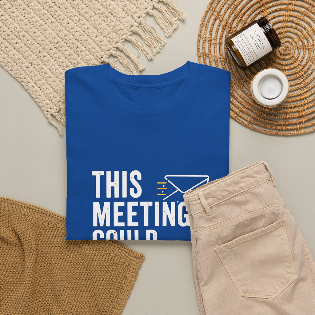 This Meeting Could Have Been an Email T-Shirt | Funny Office Shirt for Coworkers & Remote Workers