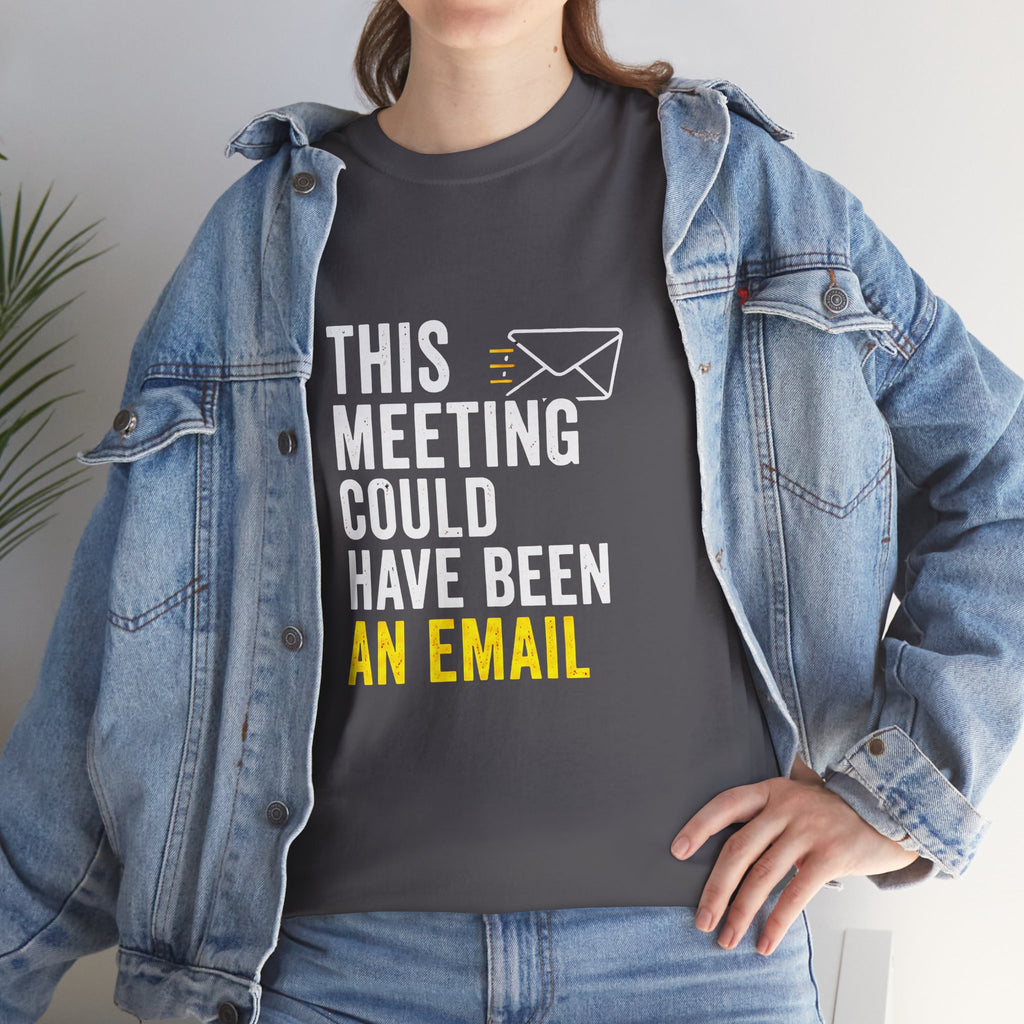 This Meeting Could Have Been an Email T-Shirt | Funny Office Shirt for Coworkers & Remote Workers