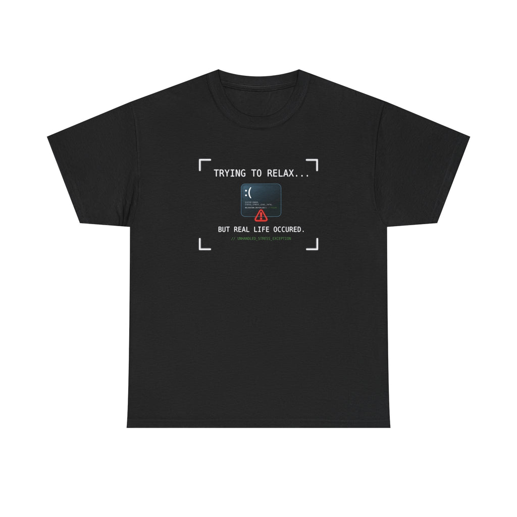 "Trying to Relax... But Real Life Occurred" Graphic Tee | Funny Software Engineer T-Shirt