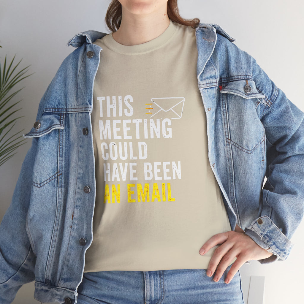 This Meeting Could Have Been an Email T-Shirt | Funny Office Shirt for Coworkers & Remote Workers
