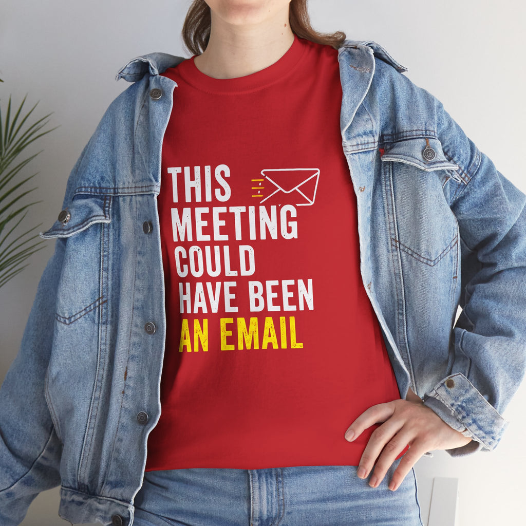 This Meeting Could Have Been an Email T-Shirt | Funny Office Shirt for Coworkers & Remote Workers