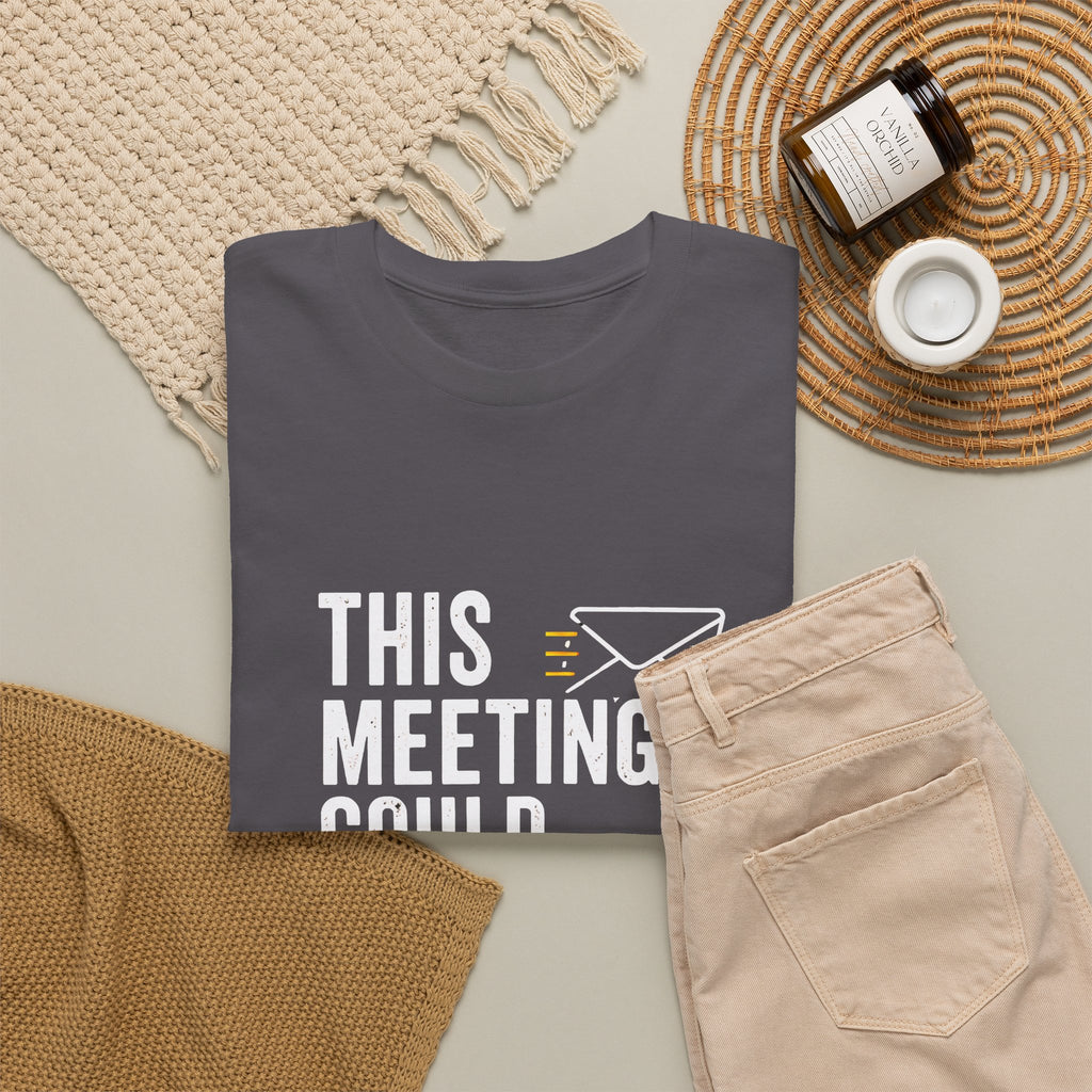 This Meeting Could Have Been an Email T-Shirt | Funny Office Shirt for Coworkers & Remote Workers