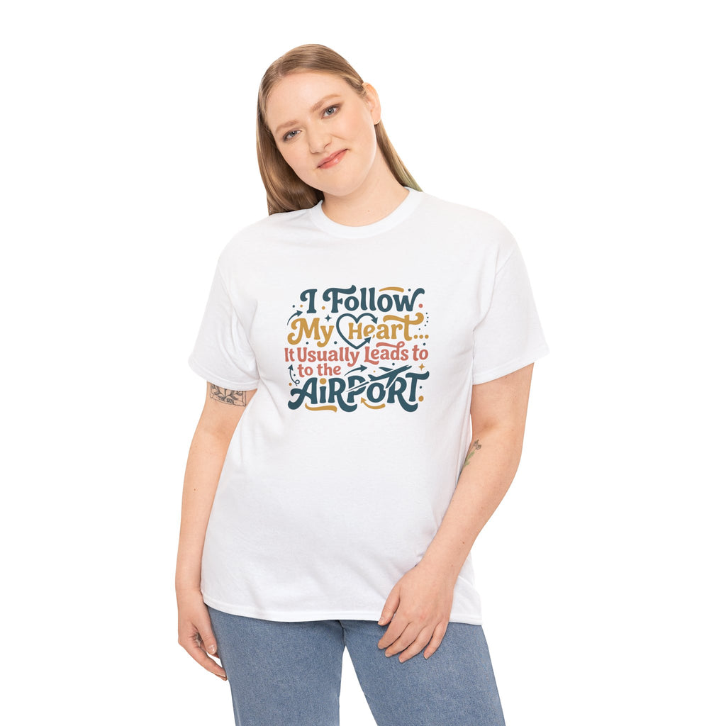 I Follow My Heart… It Usually Leads to the Airport T-Shirt | Funny Travel Shirt for Wanderlust Travelers