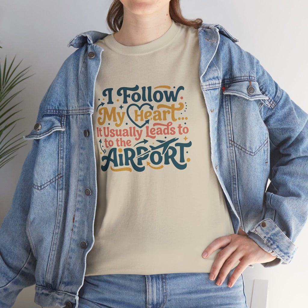 I Follow My Heart… It Usually Leads to the Airport T-Shirt | Funny Travel Shirt for Wanderlust Travelers