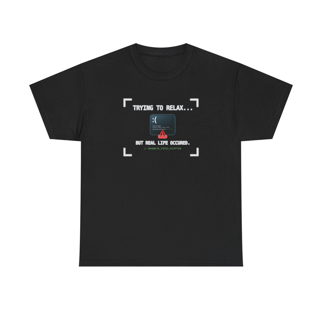 "Trying to Relax... But Real Life Occurred" Graphic Tee | Funny Software Engineer T-Shirt