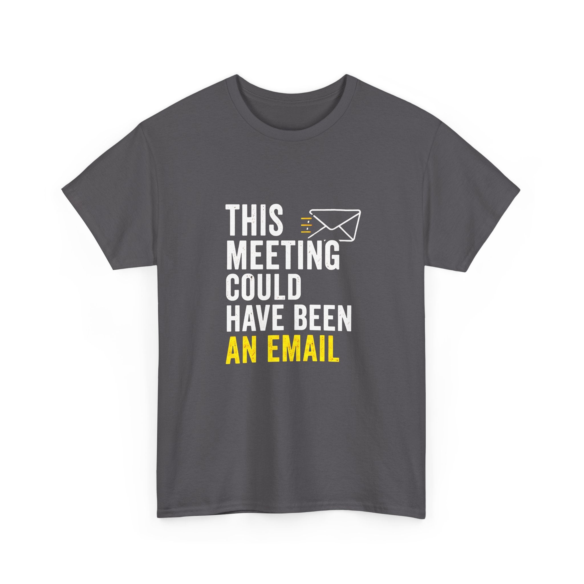 This Meeting Could Have Been an Email T-Shirt | Funny Office Shirt for Coworkers & Remote Workers
