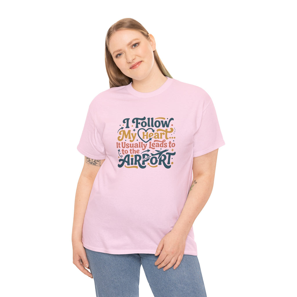 I Follow My Heart… It Usually Leads to the Airport T-Shirt | Funny Travel Shirt for Wanderlust Travelers